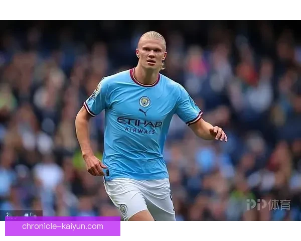 哈兰德2022年转会曼城后表现稳健